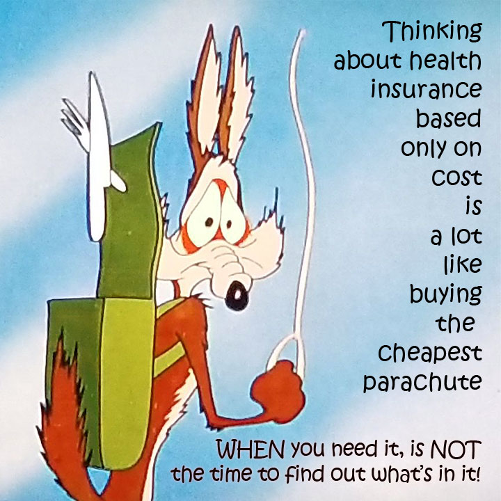 Thinking about health insurance based only on cost is a lot like buying the cheapest parachute.