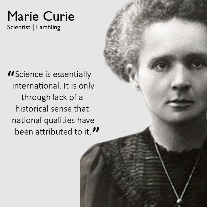 Science is essentially international. It is only through lack of historical sense that national qualities have been attributed to it. - Marie Curie